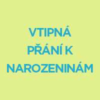 Nejlepší vtipy pro oslavence k narozeninám - Krátké vtipné přání Nejlepší vtipy pro oslavence k narozeninám - Krátké vtipné přání
